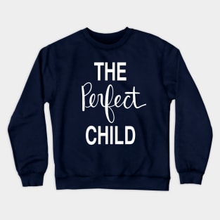 The Perfect Child: Loving Gift T-Shirt Crewneck Sweatshirt